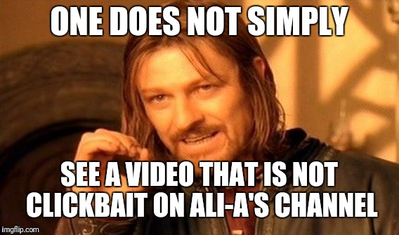 One Does Not Simply | ONE DOES NOT SIMPLY; SEE A VIDEO THAT IS NOT CLICKBAIT ON ALI-A'S CHANNEL | image tagged in memes,one does not simply | made w/ Imgflip meme maker