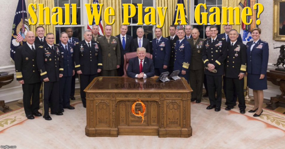 Shall We Play A Game | #QAnon | image tagged in donald trump,military,qanon,deep state,the great awakening | made w/ Imgflip meme maker