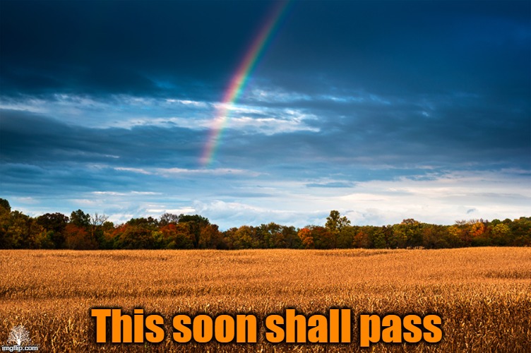 Scenery  | This soon shall pass | image tagged in scenery | made w/ Imgflip meme maker