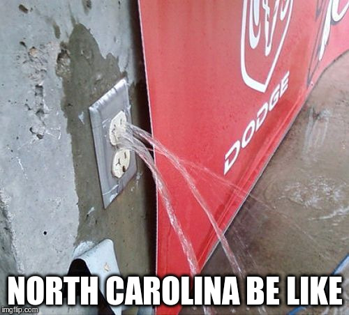 NORTH CAROLINA BE LIKE | image tagged in florence | made w/ Imgflip meme maker