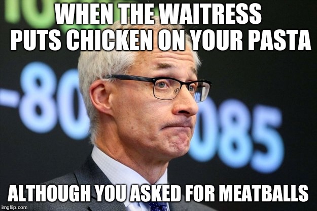 Messed up my order | WHEN THE WAITRESS PUTS CHICKEN ON YOUR PASTA; ALTHOUGH YOU ASKED FOR MEATBALLS | image tagged in dirk huyer,memes,funny,food | made w/ Imgflip meme maker
