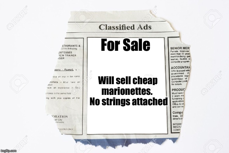 The ole song and dance | For Sale; Will sell cheap marionettes.   No strings attached | image tagged in classified ads,memes,bad pun | made w/ Imgflip meme maker