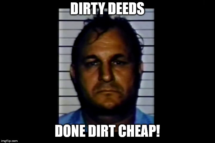 DIRTY DEEDS; DONE DIRT CHEAP! | made w/ Imgflip meme maker