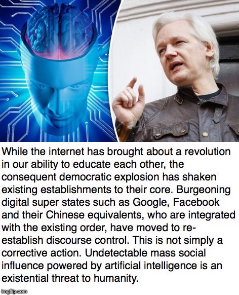 Mind Control Far Beyond Any Levels Humanity Has Previously Experienced Nor May Be Able To Do Something About  | image tagged in julian assange,wikileaks,artificial intelligence,digital super states,establishment,existential threat | made w/ Imgflip meme maker