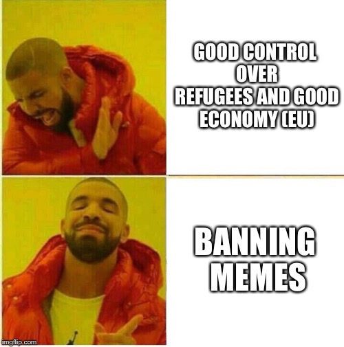 European Union banning memes | GOOD CONTROL OVER REFUGEES AND GOOD ECONOMY (EU); BANNING MEMES | image tagged in drake hotline approves,memes,funny memes,banning memes | made w/ Imgflip meme maker