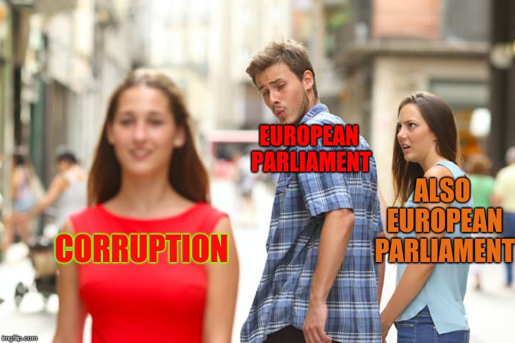 Distracted Boyfriend Meme | EUROPEAN PARLIAMENT; ALSO EUROPEAN PARLIAMENT; CORRUPTION | image tagged in europe thing,thing,more things,many things | made w/ Imgflip meme maker