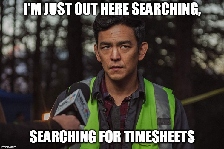 #searchingmovie | I'M JUST OUT HERE SEARCHING, SEARCHING FOR TIMESHEETS | image tagged in searchingmovie,searching,timesheets meme,searching meme,timesheet reminder meme,timesheet reminder | made w/ Imgflip meme maker