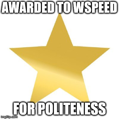 Gold Star Effort | AWARDED TO WSPEED; FOR POLITENESS | image tagged in gold star effort | made w/ Imgflip meme maker