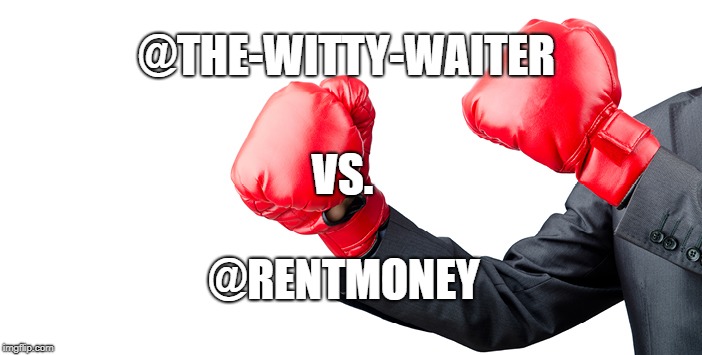 @THE-WITTY-WAITER; VS. @RENTMONEY | made w/ Imgflip meme maker