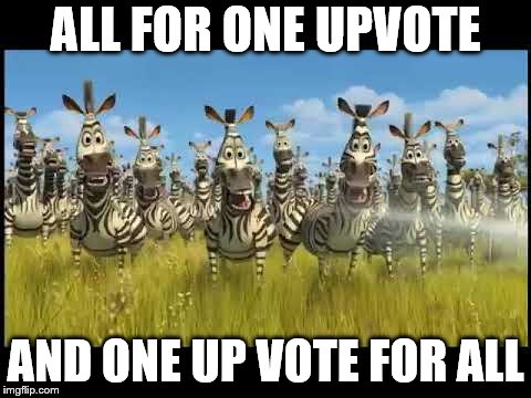 ALL FOR ONE UPVOTE AND ONE UP VOTE FOR ALL | made w/ Imgflip meme maker