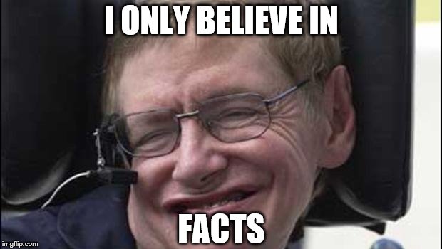 I ONLY BELIEVE IN FACTS | made w/ Imgflip meme maker