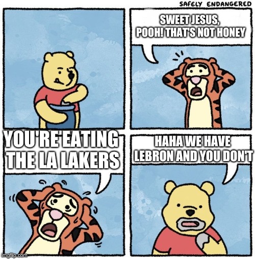 Sweet Jesus Pooh | SWEET JESUS, POOH! THAT'S NOT HONEY; YOU'RE EATING THE LA LAKERS; HAHA WE HAVE LEBRON AND YOU DON'T | image tagged in sweet jesus pooh | made w/ Imgflip meme maker