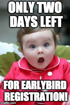 Shocked toddler | ONLY TWO DAYS LEFT; FOR EARLYBIRD REGISTRATION! | image tagged in shocked toddler | made w/ Imgflip meme maker