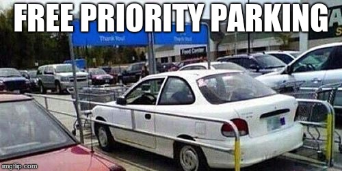 FREE PRIORITY PARKING | image tagged in free parking | made w/ Imgflip meme maker
