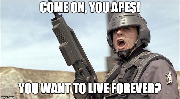 COME ON, YOU APES! YOU WANT TO LIVE FOREVER? | made w/ Imgflip meme maker