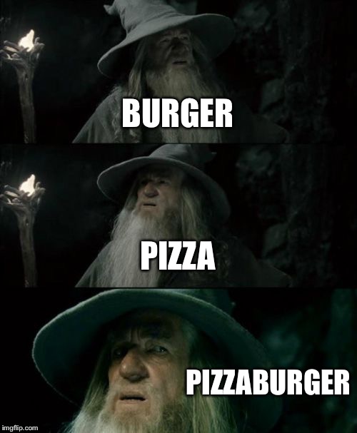 Confused Gandalf Meme | BURGER; PIZZA; PIZZABURGER | image tagged in memes,confused gandalf | made w/ Imgflip meme maker
