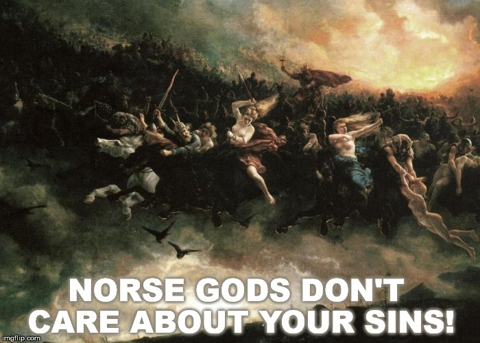 Norse Gods Don't Care About Your Sins! | NORSE GODS DON'T CARE ABOUT YOUR SINS! | image tagged in odin,thor,pagans,heathen,christianity,vikings | made w/ Imgflip meme maker