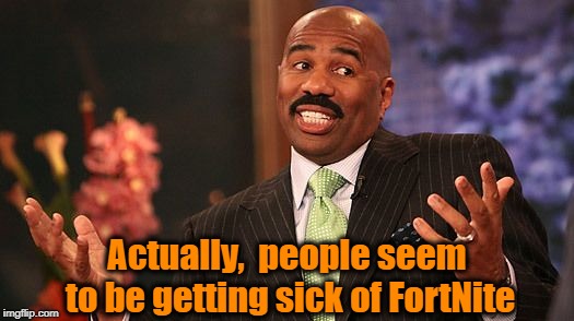 shrug | Actually,  people seem to be getting sick of FortNite | image tagged in shrug | made w/ Imgflip meme maker