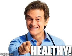 Dr. Oz Recommends | HEALTHY! | image tagged in dr oz recommends | made w/ Imgflip meme maker