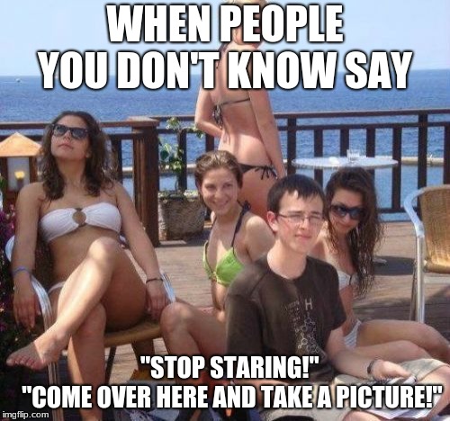 Priority Peter Meme | WHEN PEOPLE YOU DON'T KNOW SAY; "STOP STARING!"          "COME OVER HERE AND TAKE A PICTURE!" | image tagged in memes,priority peter | made w/ Imgflip meme maker