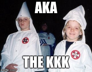 Kool Kid Klan | AKA; THE KKK | image tagged in memes,kool kid klan | made w/ Imgflip meme maker