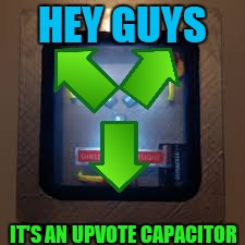 Now That's My Kind Of Time Travel (Up vote week A LandonTheMemer and 1forpeace event) | HEY GUYS; IT'S AN UPVOTE CAPACITOR | image tagged in memes,up vote week,back to the future | made w/ Imgflip meme maker