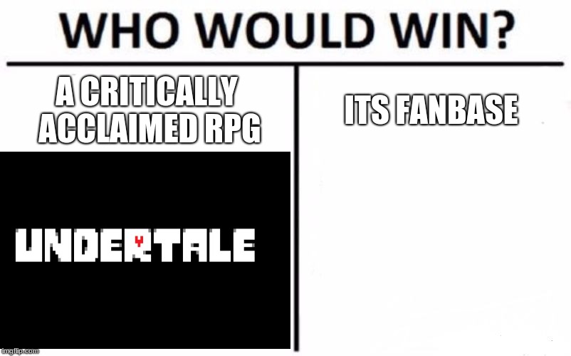 A CRITICALLY ACCLAIMED RPG; ITS FANBASE | image tagged in who would win | made w/ Imgflip meme maker