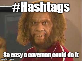 caveman | #Hashtags; So easy a caveman could do it | image tagged in caveman | made w/ Imgflip meme maker