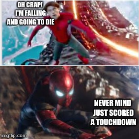 Heroic Touchdown | OH CRAP! I'M FALLING AND GOING TO DIE; NEVER MIND JUST SCORED A TOUCHDOWN | image tagged in spiderman | made w/ Imgflip meme maker