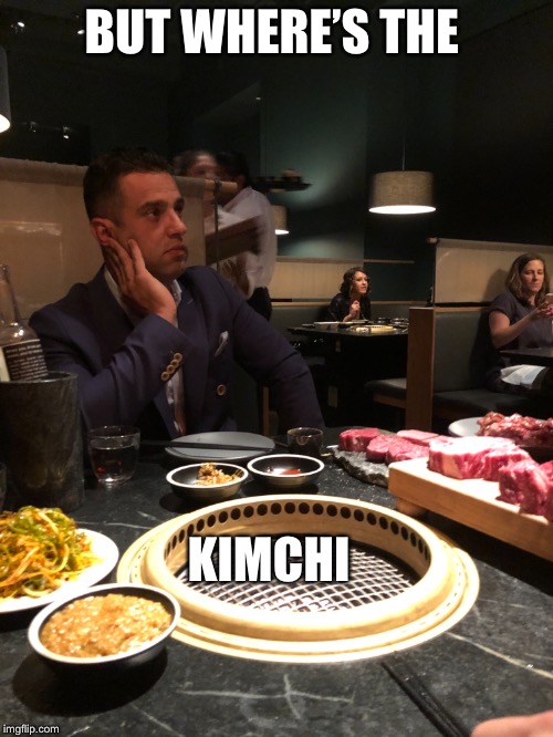 BUT WHERE’S THE; KIMCHI | made w/ Imgflip meme maker