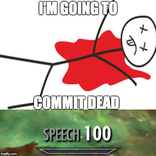 I'M GOING TO; COMMIT DEAD | image tagged in memes,stickman | made w/ Imgflip meme maker