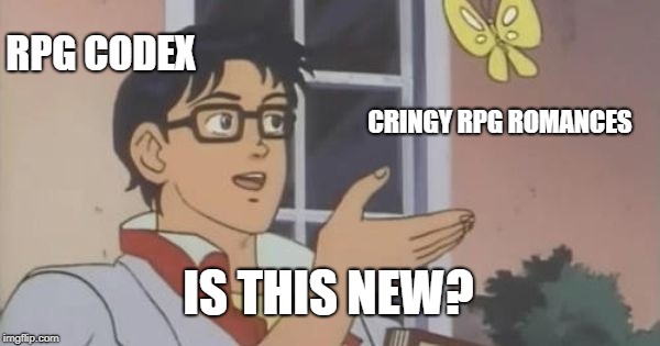 Is This a Pigeon | RPG CODEX; CRINGY RPG ROMANCES; IS THIS NEW? | image tagged in is this a pigeon | made w/ Imgflip meme maker