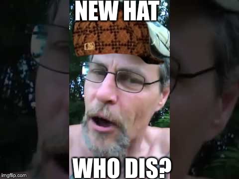 New phone who dis? | NEW HAT WHO DIS? | image tagged in new phone who dis,scumbag | made w/ Imgflip meme maker
