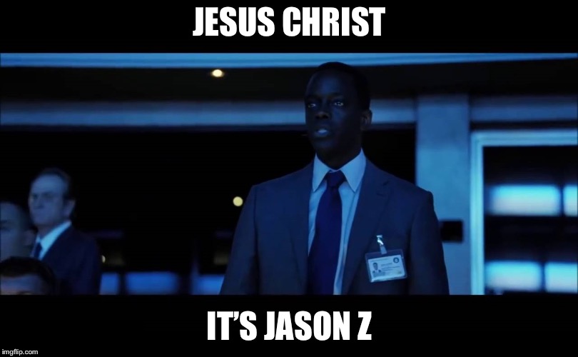 jesus christ it's jason bourne | JESUS CHRIST IT’S JASON Z | image tagged in jesus christ it's jason bourne | made w/ Imgflip meme maker