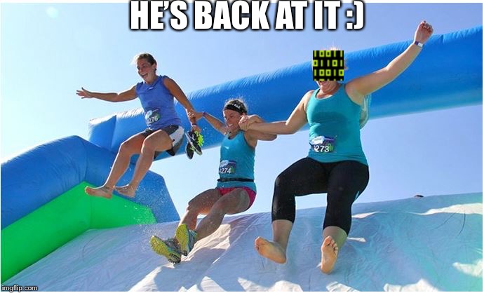 hoes back at it | HE’S BACK AT IT :) | image tagged in hoes back at it | made w/ Imgflip meme maker