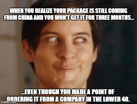 Peter Package | WHEN YOU REALIZE YOUR PACKAGE IS STILL COMING FROM CHINA AND YOU WON'T GET IT FOR THREE MONTHS... ...EVEN THOUGH YOU MADE A POINT OF ORDERING IT FROM A COMPANY IN THE LOWER 48. | image tagged in memes,spiderman peter parker | made w/ Imgflip meme maker