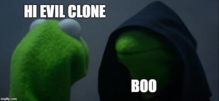 Evil Kermit | HI EVIL CLONE; BOO | image tagged in memes,evil kermit | made w/ Imgflip meme maker