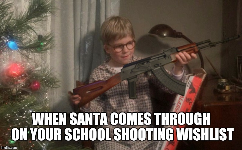 Full Metal Jacket | WHEN SANTA COMES THROUGH ON YOUR SCHOOL SHOOTING WISHLIST | image tagged in full metal jacket | made w/ Imgflip meme maker