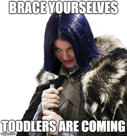 Mima says brace yourselves | BRACE YOURSELVES TODDLERS ARE COMING | image tagged in mima says brace yourselves | made w/ Imgflip meme maker