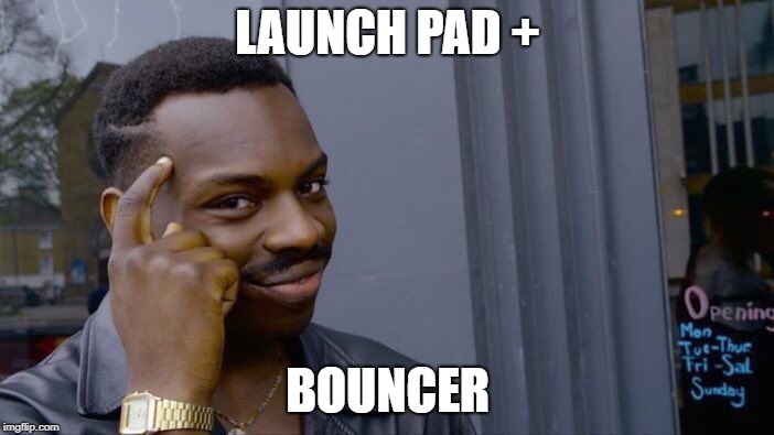 Roll Safe Think About It Meme | LAUNCH PAD +; BOUNCER | image tagged in memes,roll safe think about it | made w/ Imgflip meme maker