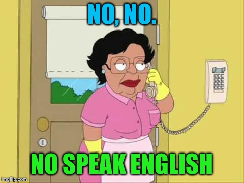 Consuela Meme | NO, NO. NO SPEAK ENGLISH | image tagged in memes,consuela | made w/ Imgflip meme maker