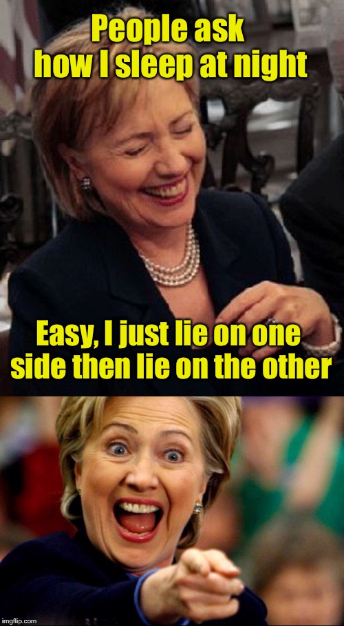 Bad Pun Hillary | People ask how I sleep at night; Easy, I just lie on one side then lie on the other | image tagged in bad pun hillary | made w/ Imgflip meme maker
