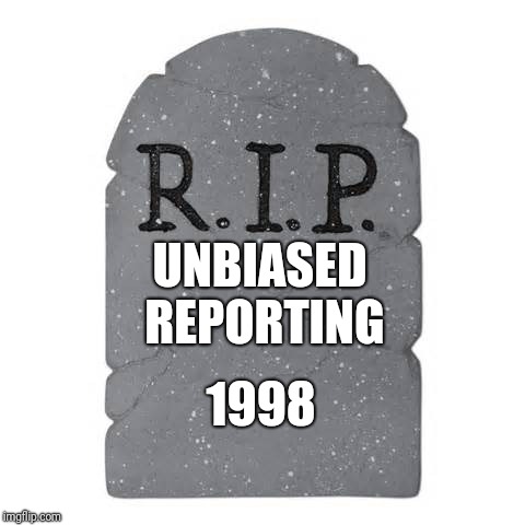 Tombstone | UNBIASED REPORTING 1998 | image tagged in tombstone | made w/ Imgflip meme maker