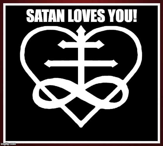 SATAN LOVES HIS CHILDREN | SATAN LOVES YOU! | image tagged in satan,lucifer,iblis,ptah,satanama,love | made w/ Imgflip meme maker