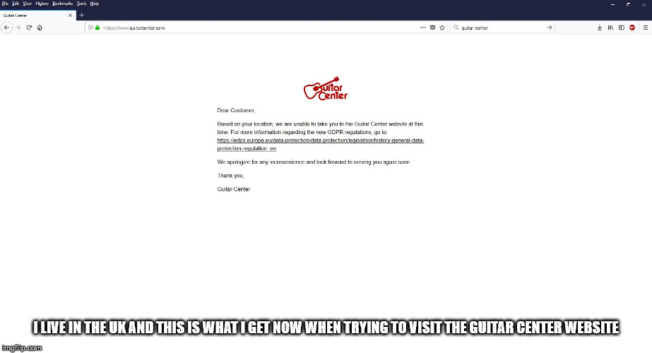 This is really happening! | I LIVE IN THE UK AND THIS IS WHAT I GET NOW WHEN TRYING TO VISIT THE GUITAR CENTER WEBSITE | image tagged in memes,censorship,european union | made w/ Imgflip meme maker