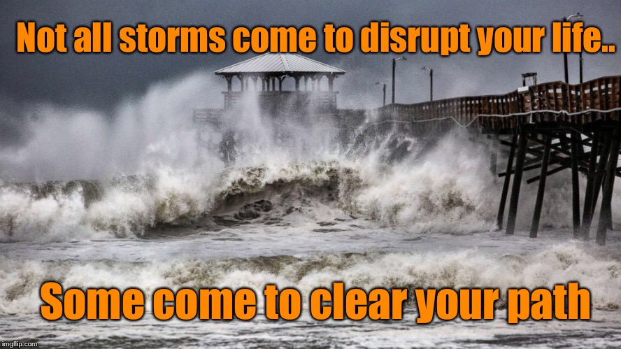 Brighter days are coming | Not all storms come to disrupt your life.. Some come to clear your path | image tagged in inspirational quote,storm,new beginnings | made w/ Imgflip meme maker