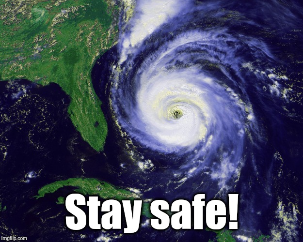 hurricane | Stay safe! | image tagged in hurricane | made w/ Imgflip meme maker