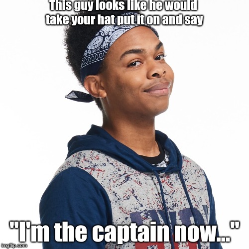 Captain | This guy looks like he would take your hat put it on and say; "I'm the captain now..." | image tagged in meme,i'm the captain now,lol | made w/ Imgflip meme maker