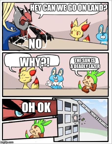 Solgaleo has a deadly lazer?!? But Necrozma didn't fuse yet! | HEY CAN WE GO ON LAND? NO; THE SUN IS A DEADLY LAZER; WHY?! OH OK; NOT ANYMORE THERE'S A BLANKET! | image tagged in pokemon board meeting,history of the entire world i guess,funny,memes,the sun is a deadly lazer,bill wurtz | made w/ Imgflip meme maker