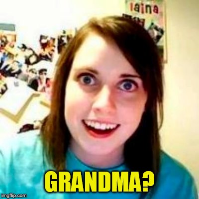 GRANDMA? | made w/ Imgflip meme maker
